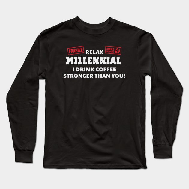 Relax Millennial I Drink Coffee Stronger Than You Long Sleeve T-Shirt by Rosemarie Guieb Designs